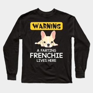 Warning A Farting Frenchie Lives Here Long Sleeve T-Shirt